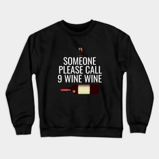 Someone please call 9 wine wine Crewneck Sweatshirt
